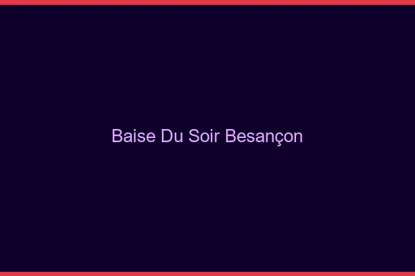 Baise Tonight Besançon